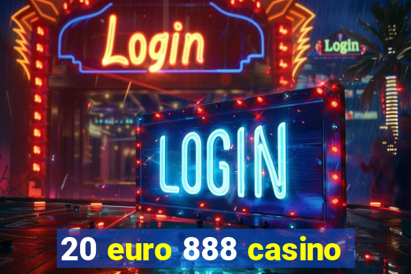 20 euro 888 casino