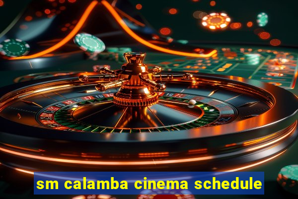 sm calamba cinema schedule