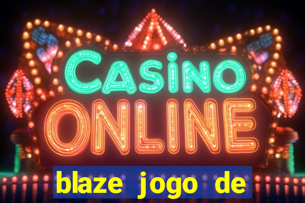 blaze jogo de ganhar dinheiro blaze