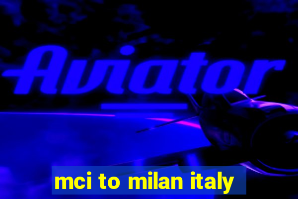 mci to milan italy