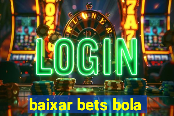 baixar bets bola