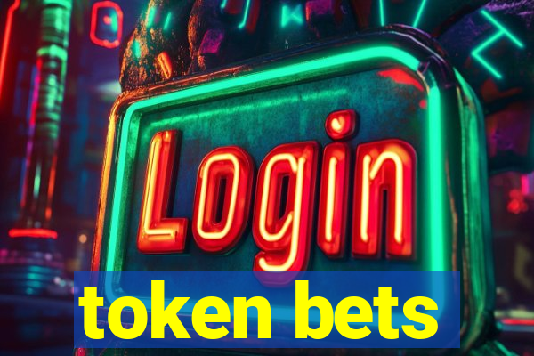 token bets