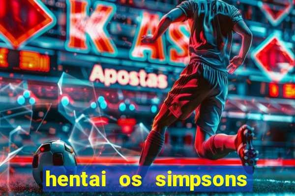 hentai os simpsons futebol e cerveja