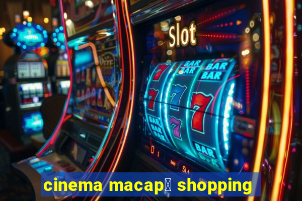 cinema macap谩 shopping