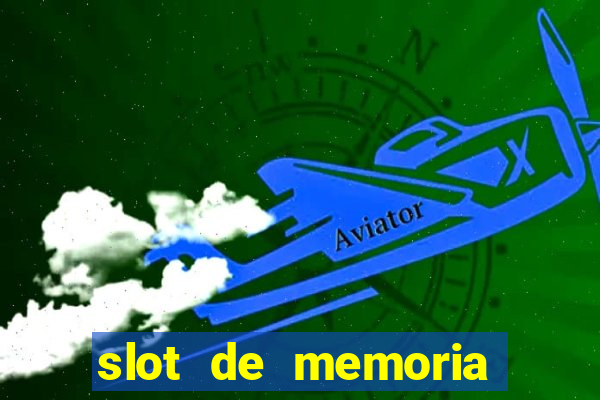 slot de memoria ram n?o funciona