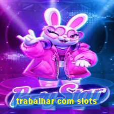 trabalhar com slots