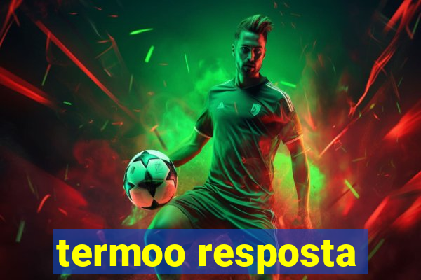 termoo resposta