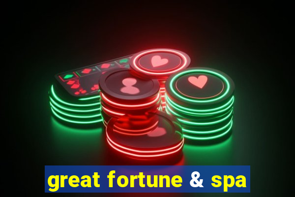 great fortune & spa