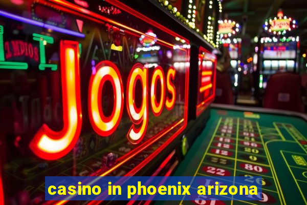 casino in phoenix arizona