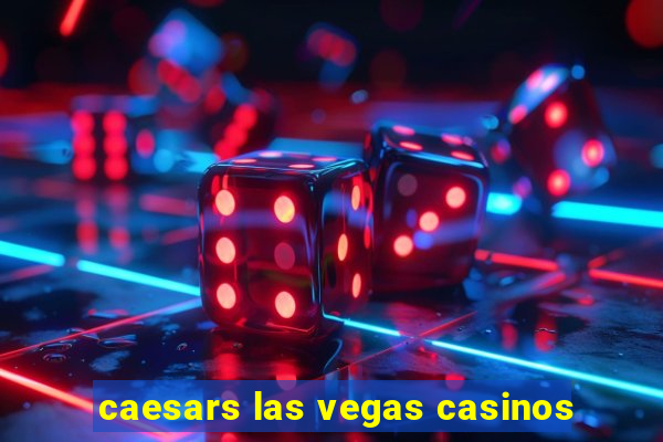 caesars las vegas casinos