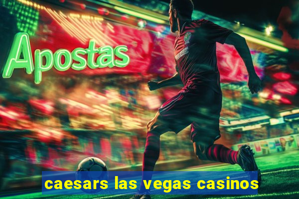 caesars las vegas casinos