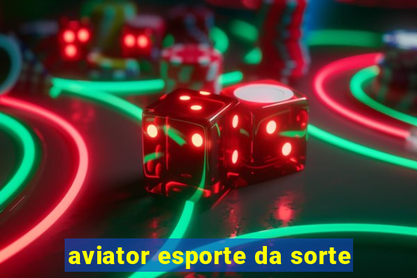 aviator esporte da sorte