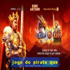 jogo do pirata que ganha dinheiro