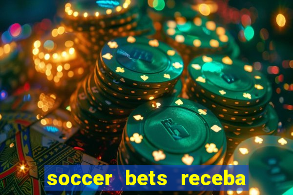 soccer bets receba seu dinheiro