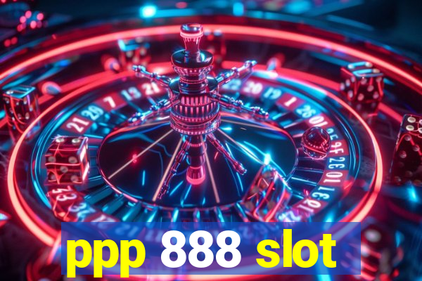 ppp 888 slot