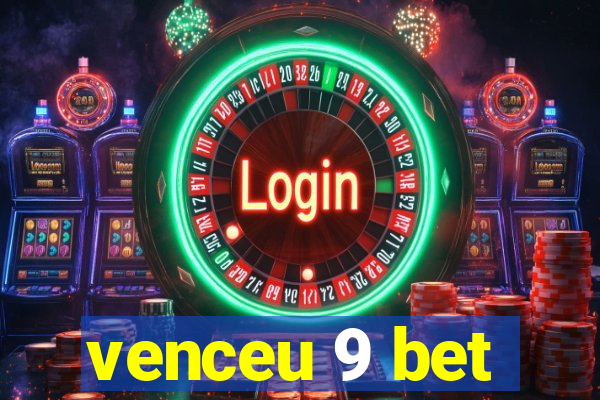 venceu 9 bet