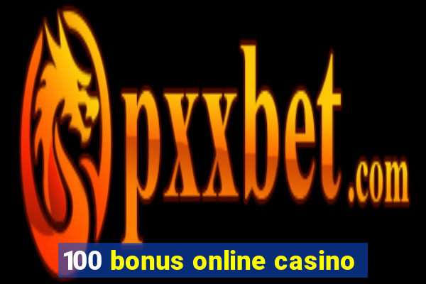 100 bonus online casino