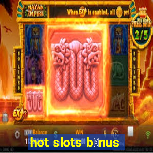 hot slots b么nus