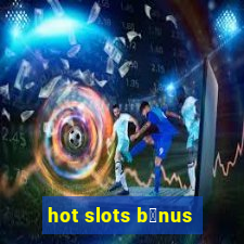 hot slots b么nus