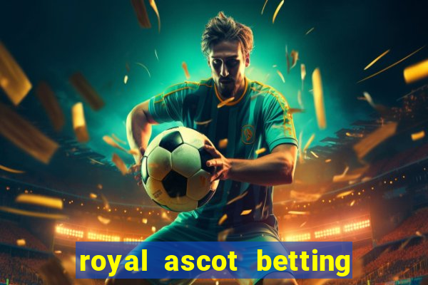 royal ascot betting on sbk