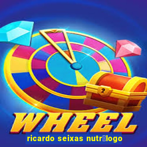 ricardo seixas nutr贸logo