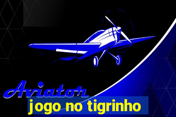 jogo no tigrinho