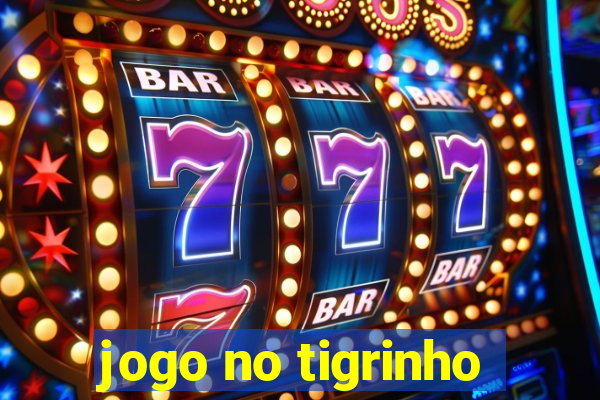 jogo no tigrinho