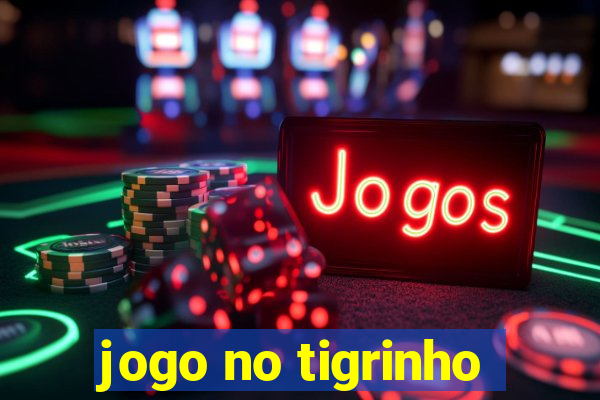 jogo no tigrinho