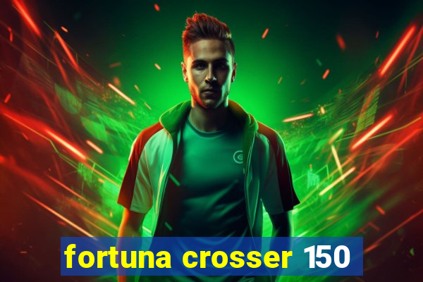 fortuna crosser 150