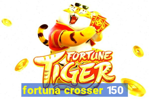 fortuna crosser 150