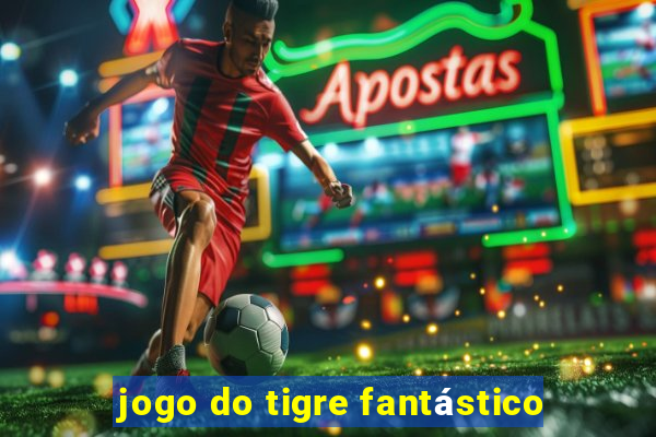 jogo do tigre fantástico