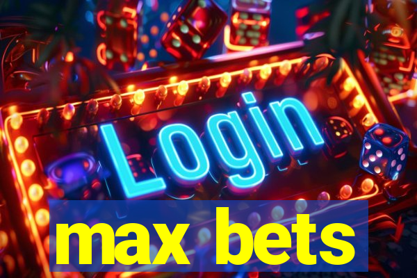 max bets