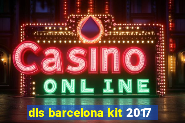 dls barcelona kit 2017