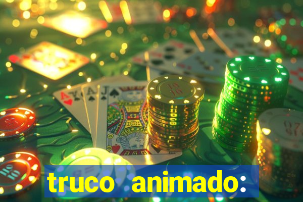 truco animado: truco online