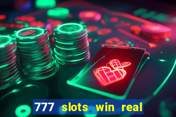 777 slots win real money 2023