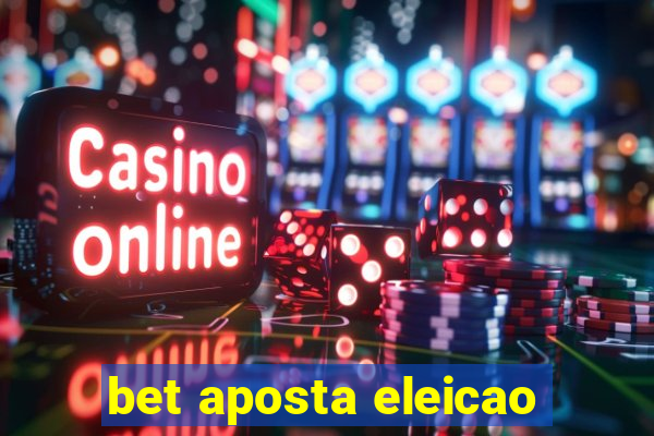 bet aposta eleicao