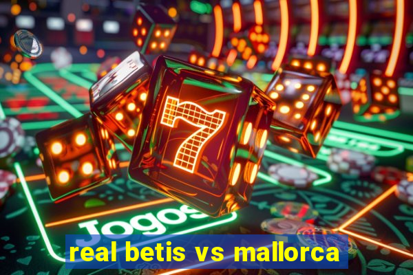 real betis vs mallorca