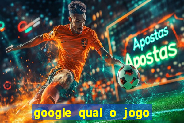 google qual o jogo de c****