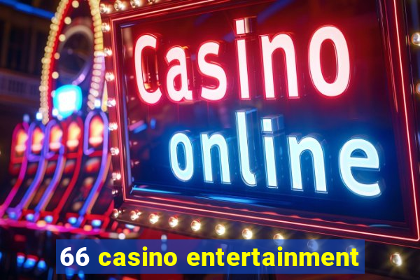 66 casino entertainment