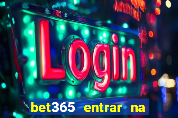 bet365 entrar na minha conta