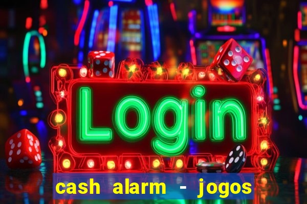 cash alarm - jogos e pr锚mios