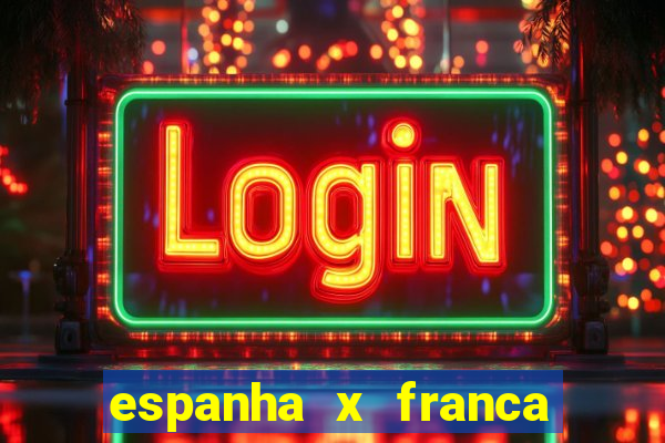 espanha x franca onde assistir