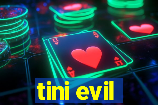 tini evil