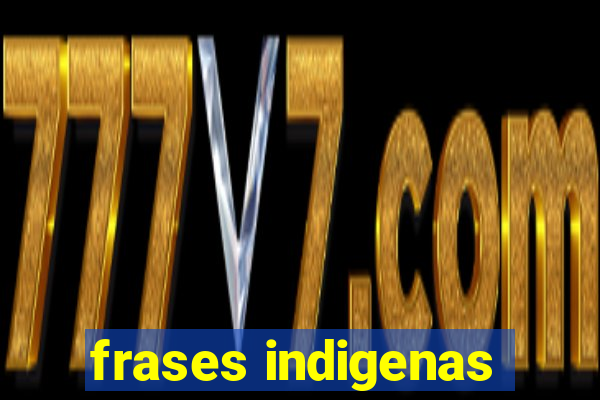 frases indigenas