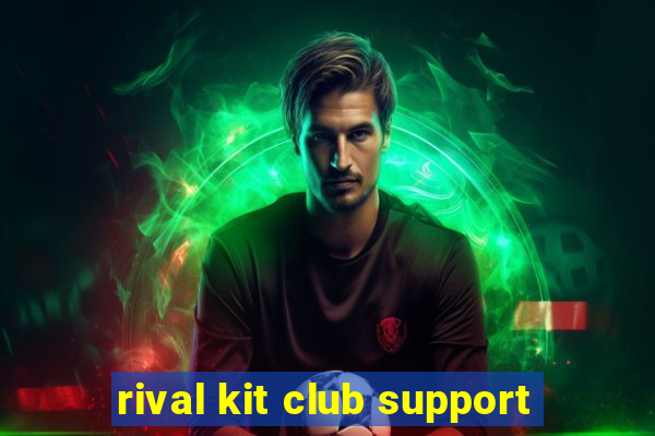 rival kit club support