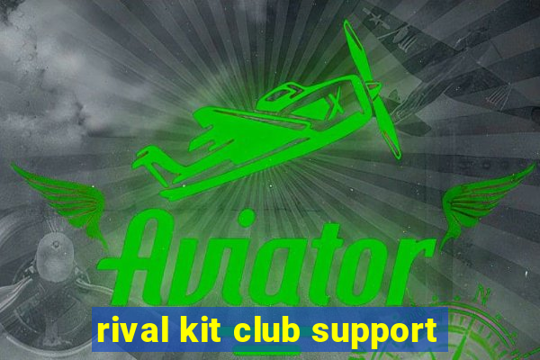 rival kit club support