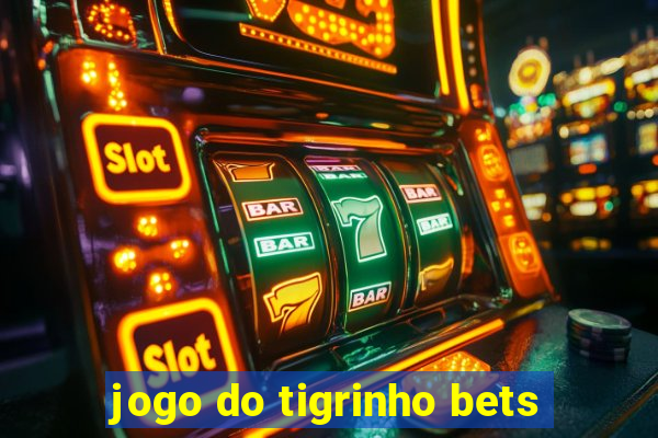 jogo do tigrinho bets