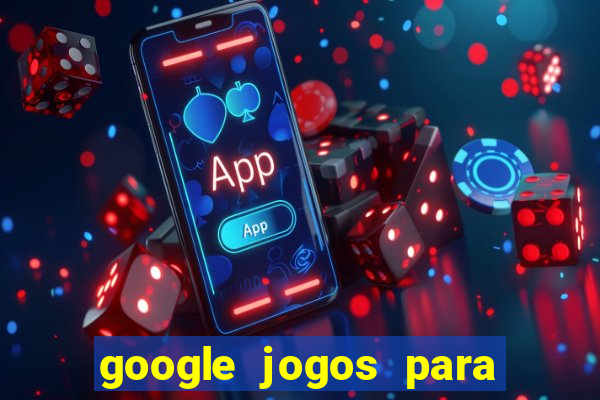 google jogos para ganhar dinheiro