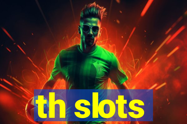 th slots