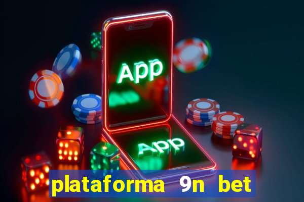 plataforma 9n bet é confiável